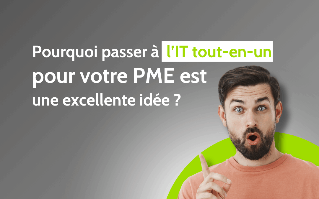 Pourquoi passer à l’IT tout-en-un pour votre PME est une excellente idée